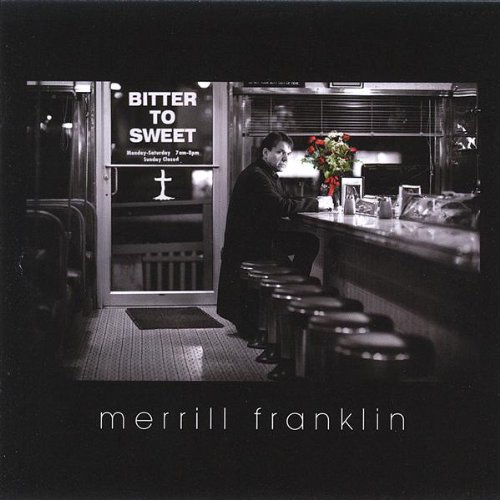 Merrill Franklin “Bitter To Sweet”
