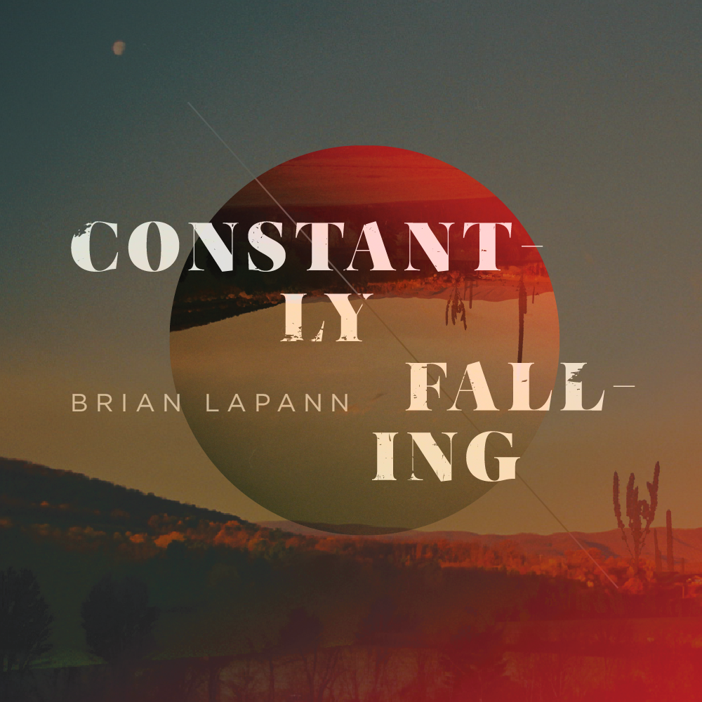 Brian LaPann “Constantly Falling”