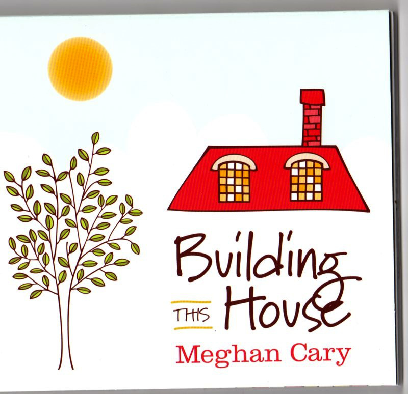 Meghan Cary “Building This House”
