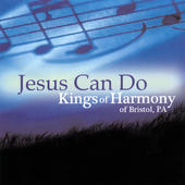 Kings of Harmony “Jesus Can Do”