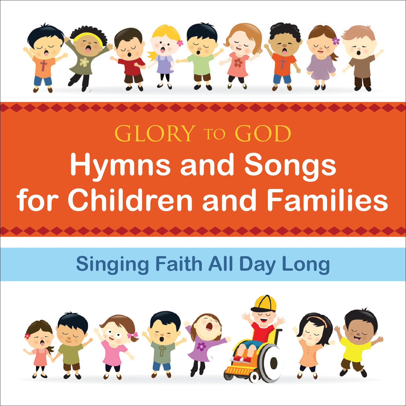 Singing Faith All Day Long “Glory to God–Hymns and Songs for Children and Families”